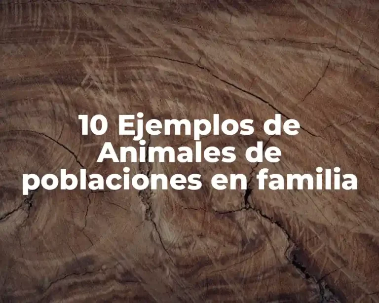 10 Ejemplos de Animales de poblaciones en familia