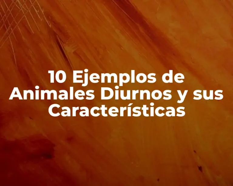 10 Ejemplos de Animales Diurnos y sus Características