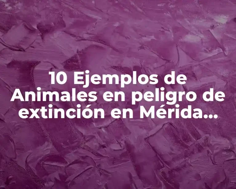 10 Ejemplos de Animales en peligro de extinción en Mérida, Yucatán