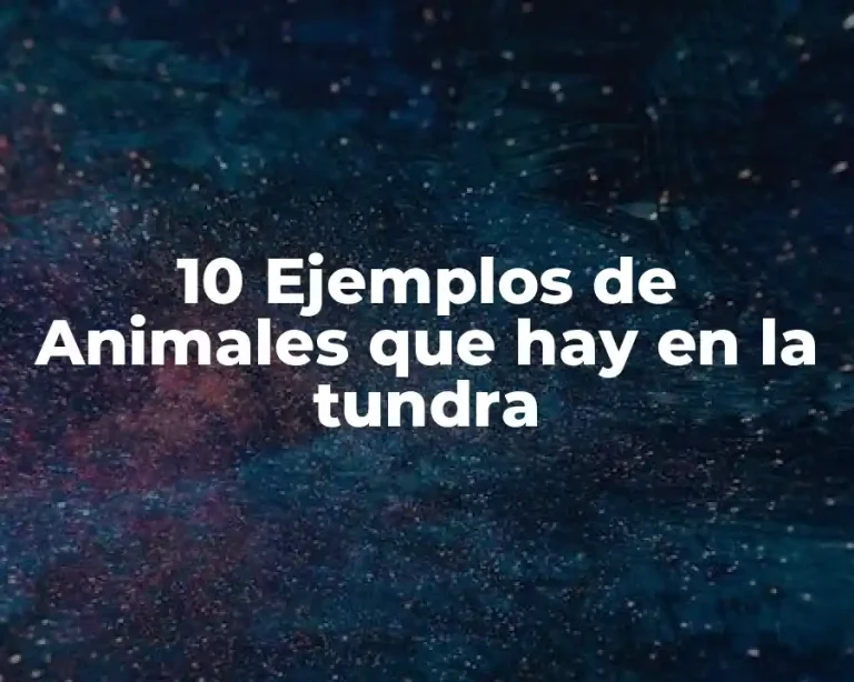 10 Ejemplos de Animales que hay en la tundra