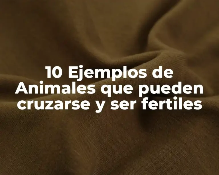 10 Ejemplos de Animales que pueden cruzarse y ser fertiles