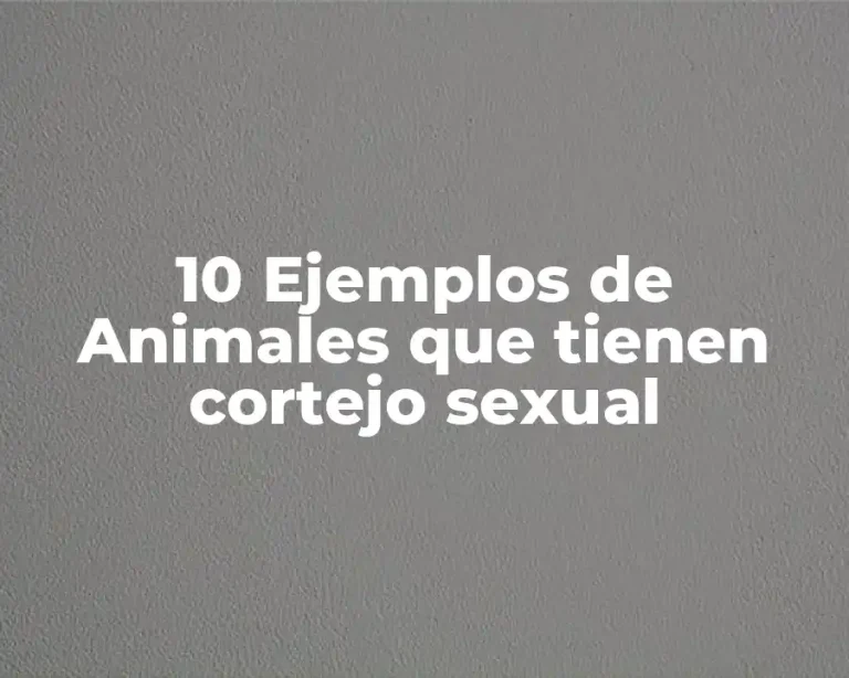 10 Ejemplos de Animales que tienen cortejo sexual