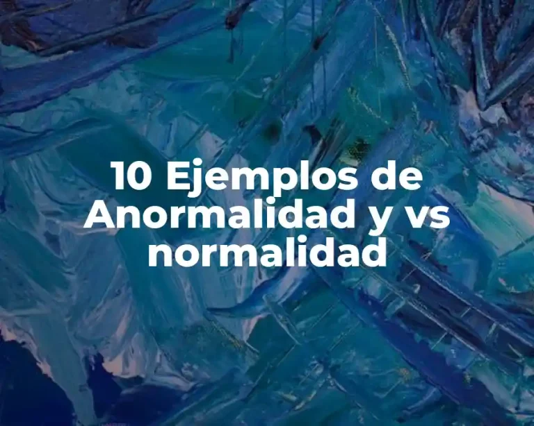 10 Ejemplos de Anormalidad y vs normalidad