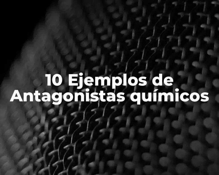 10 Ejemplos de Antagonistas químicos