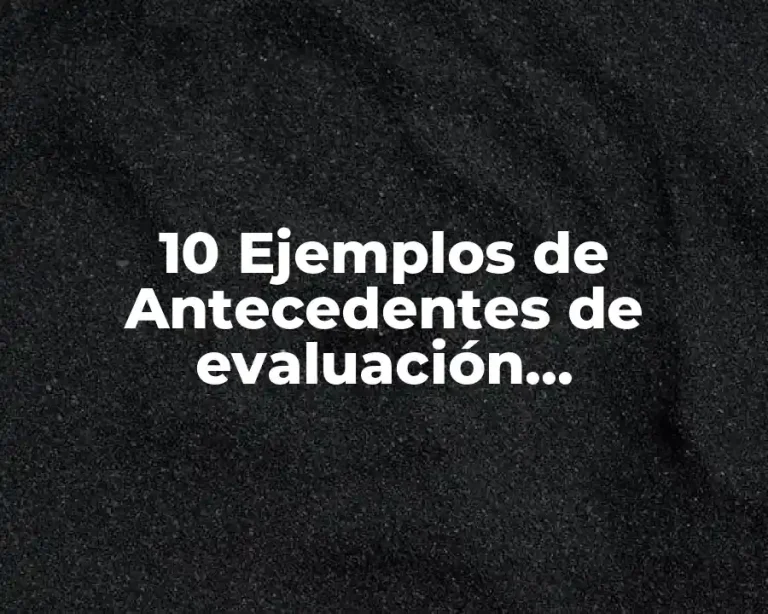 10 Ejemplos de Antecedentes de evaluación psicopedagógica