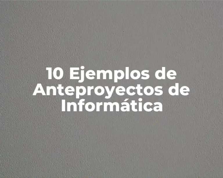 10 Ejemplos de Anteproyectos de Informática