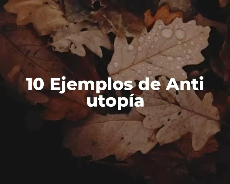 10 Ejemplos de Anti utopía