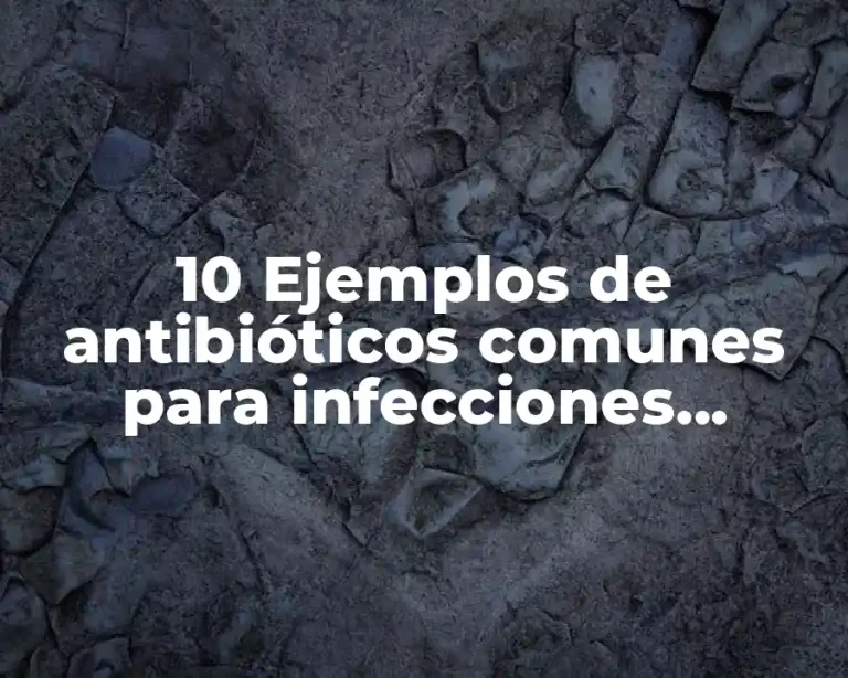 10 Ejemplos de antibióticos comunes para infecciones vaginales
