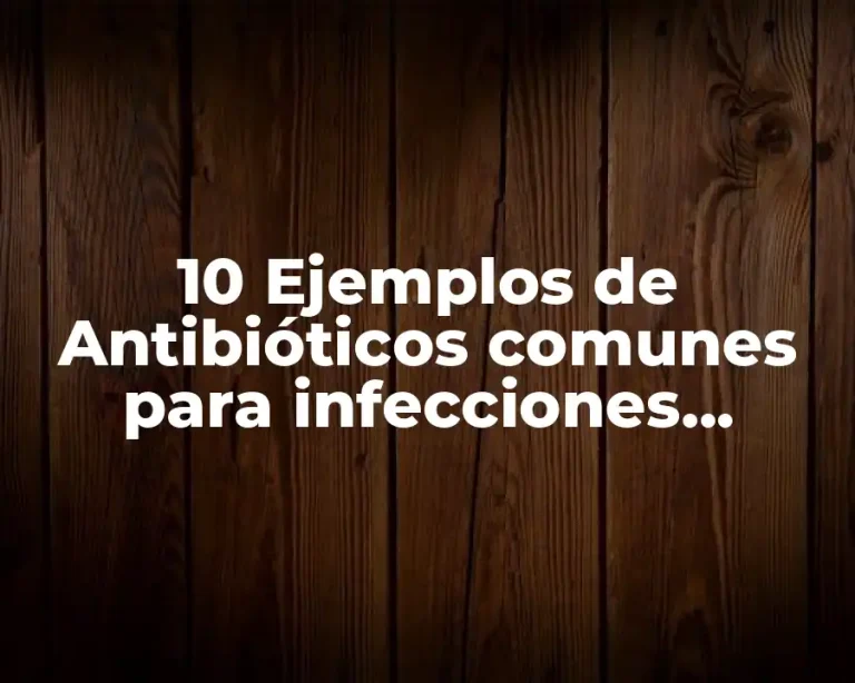 10 Ejemplos de Antibióticos comunes para infecciones vaginales