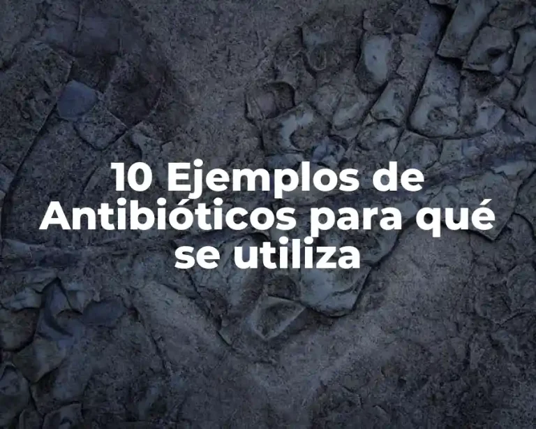 10 Ejemplos de Antibióticos para qué se utiliza