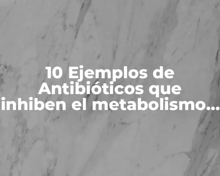 10 Ejemplos de Antibióticos que inhiben el metabolismo del ácido fólico