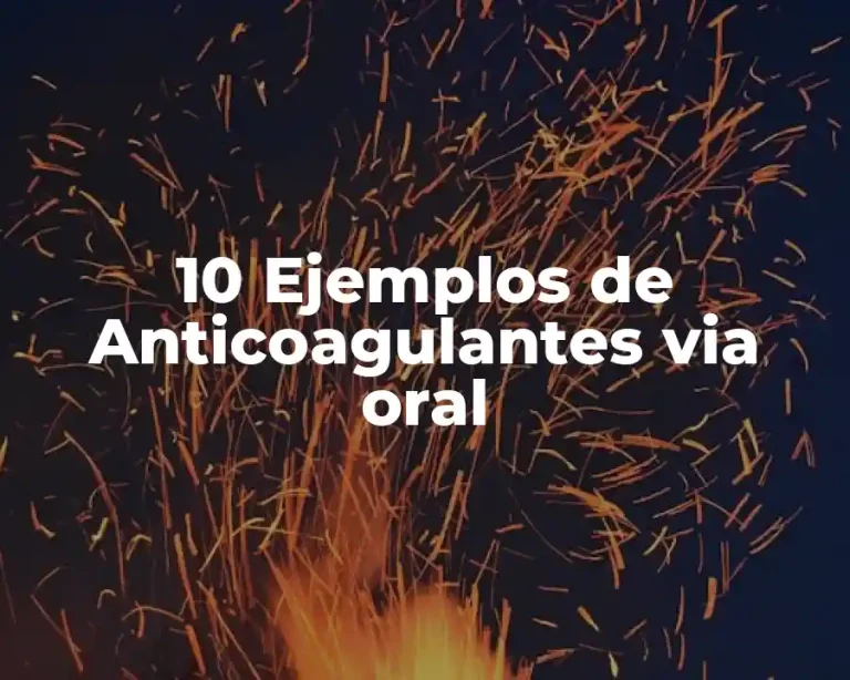 10 Ejemplos de Anticoagulantes via oral