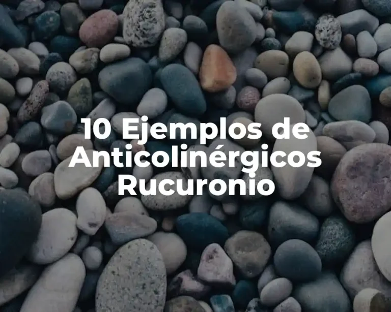 10 Ejemplos de Anticolinérgicos Rucuronio