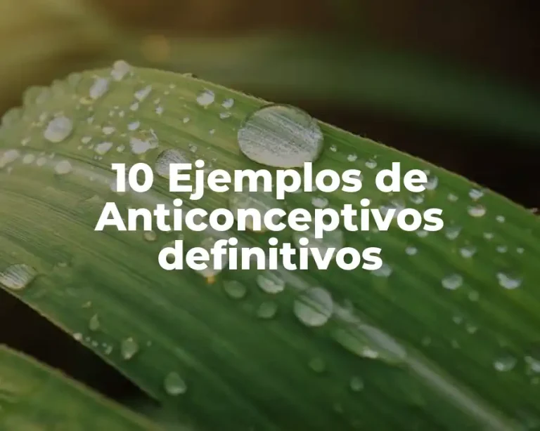 10 Ejemplos de Anticonceptivos definitivos