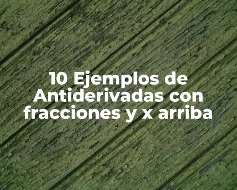 10 Ejemplos de Antiderivadas con fracciones y x arriba