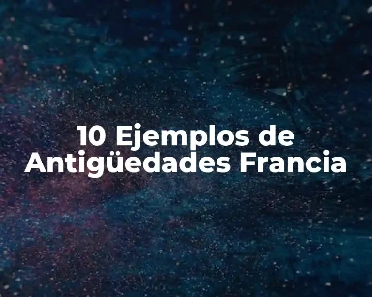 10 Ejemplos de Antigüedades Francia