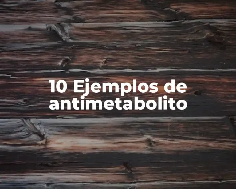 10 Ejemplos de antimetabolito