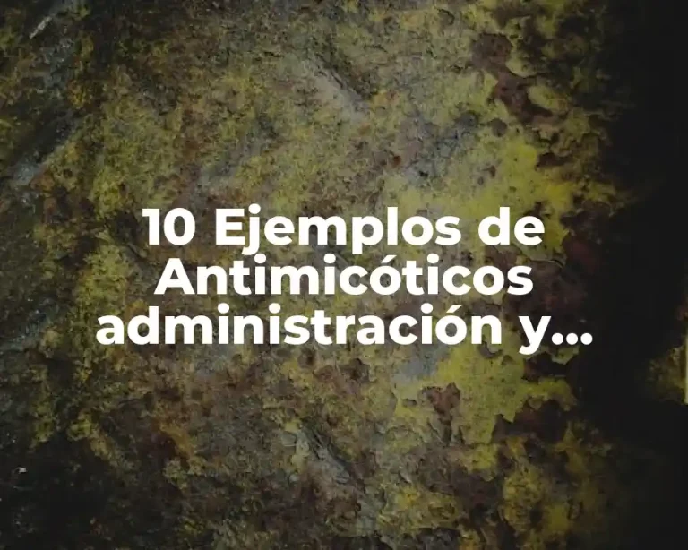 10 Ejemplos de Antimicóticos administración y presentación