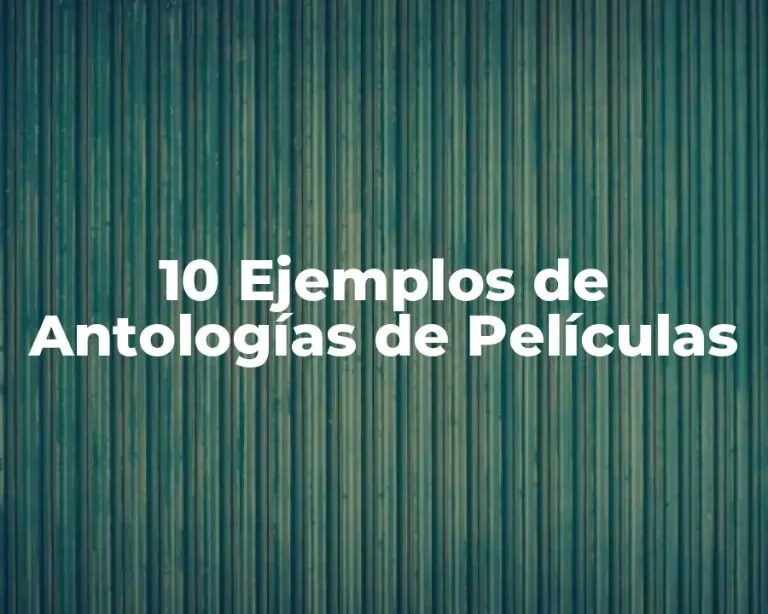 10 Ejemplos de Antologías de Películas
