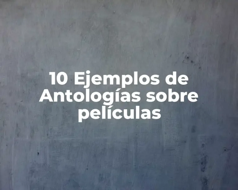 10 Ejemplos de Antologías sobre películas
