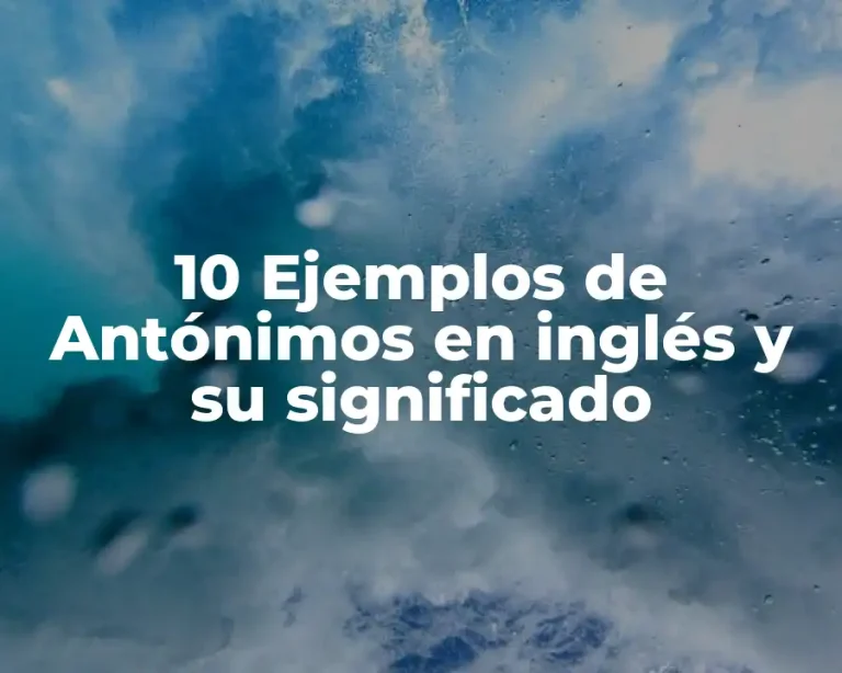 10 Ejemplos de Antónimos en inglés y su significado