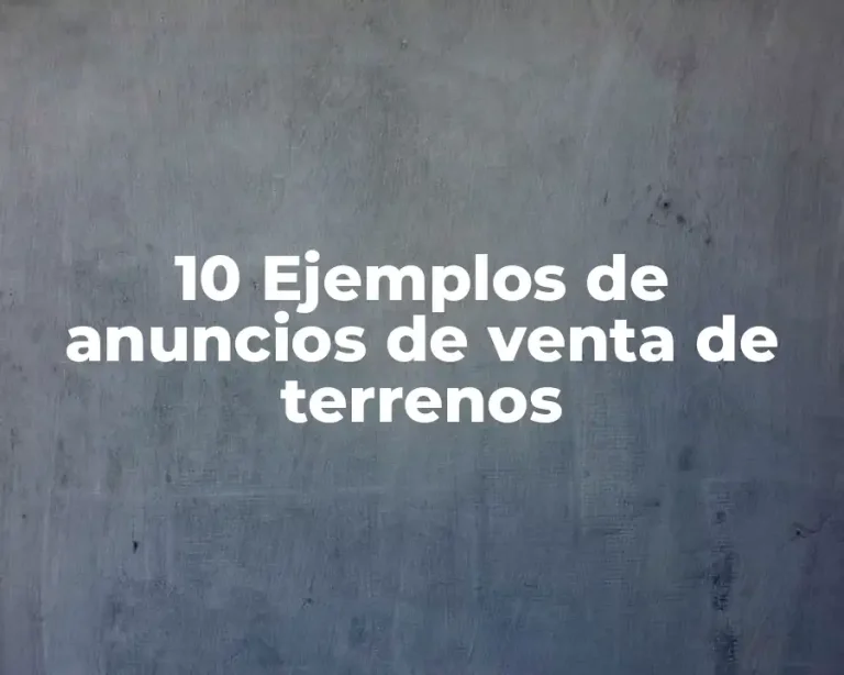 10 Ejemplos de anuncios de venta de terrenos