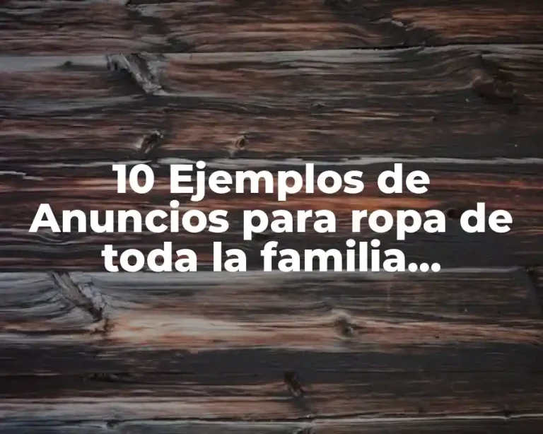 10 Ejemplos de Anuncios para ropa de toda la familia, Definición, Diferencias y para que sirve