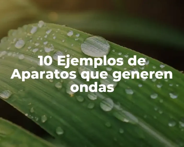 10 Ejemplos de Aparatos que generen ondas