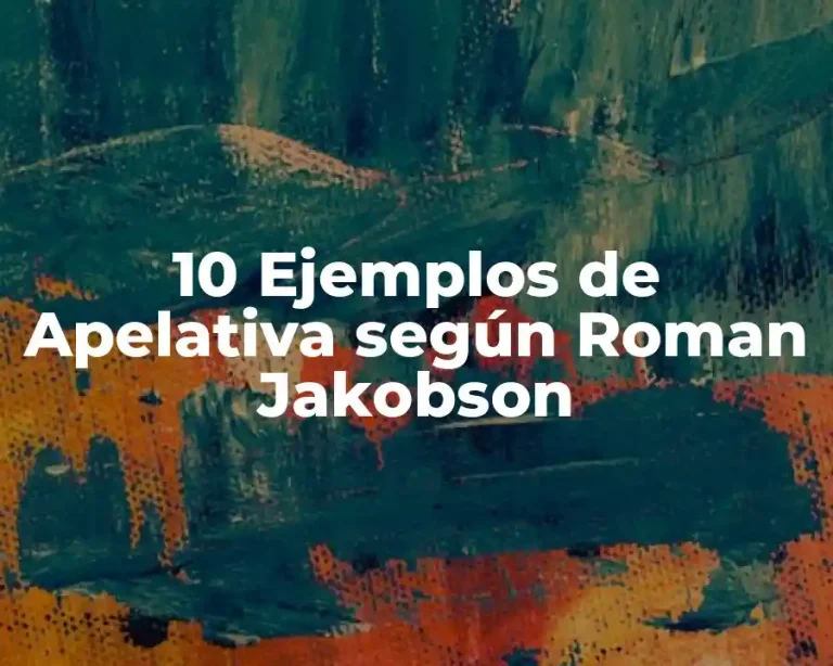 10 Ejemplos de Apelativa según Roman Jakobson