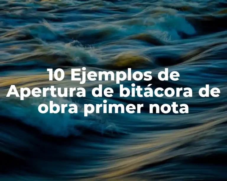 10 Ejemplos de Apertura de bitácora de obra primer nota