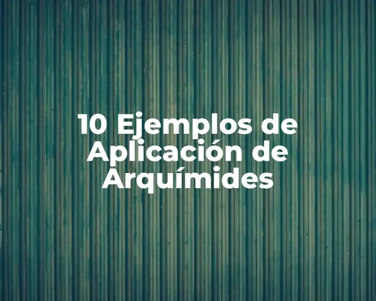 10 Ejemplos de Aplicación de Arquímides