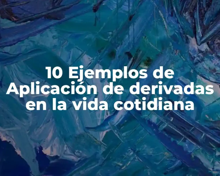 10 Ejemplos de Aplicación de derivadas en la vida cotidiana