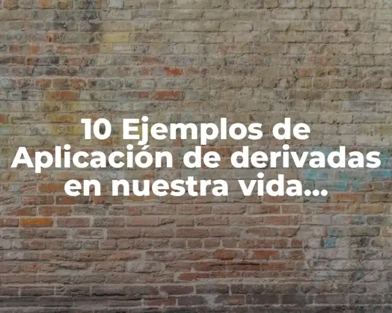 10 Ejemplos de Aplicación de derivadas en nuestra vida cotidiana