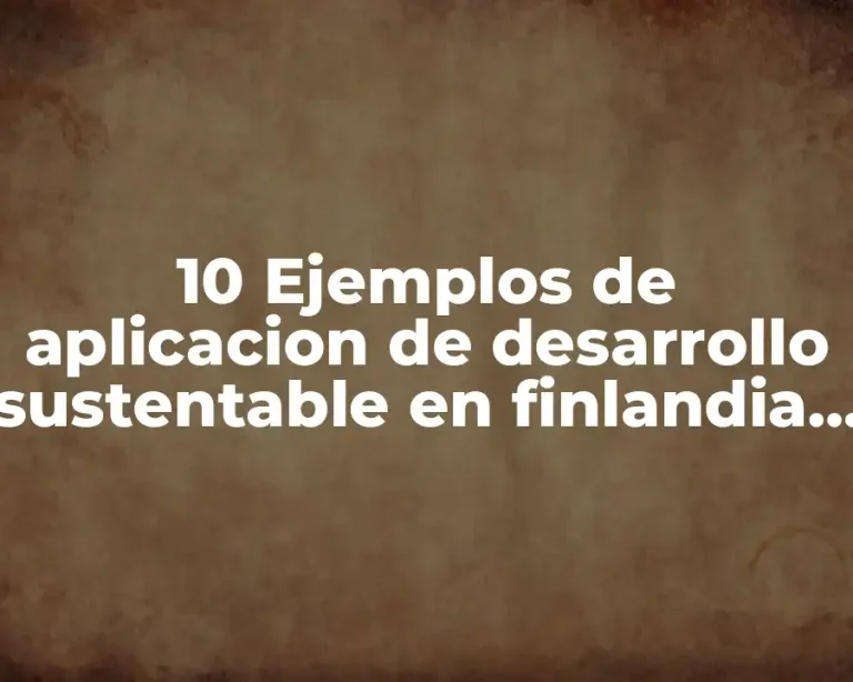 10 Ejemplos de aplicacion de desarrollo sustentable en finlandia y mexico