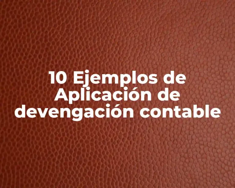10 Ejemplos de Aplicación de devengación contable