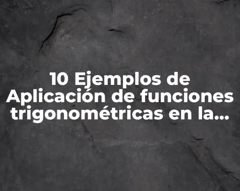 10 Ejemplos de Aplicación de funciones trigonométricas en la ingeniería