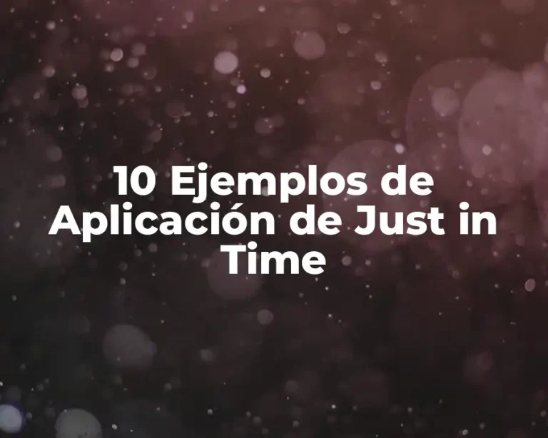 10 Ejemplos de Aplicación de Just in Time