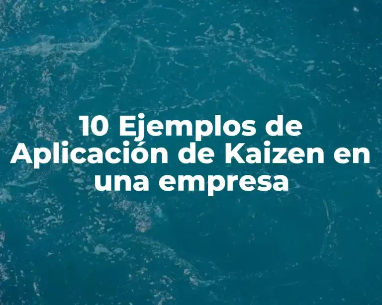 10 Ejemplos de Aplicación de Kaizen en una empresa