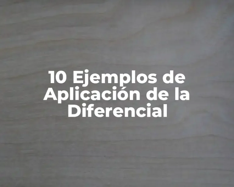 10 Ejemplos de Aplicación de la Diferencial