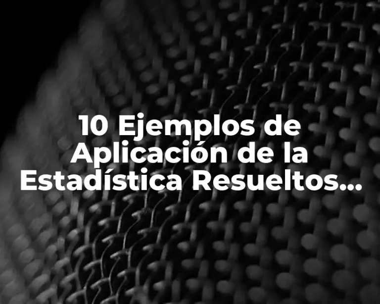 10 Ejemplos de Aplicación de la Estadística Resueltos con Tabla