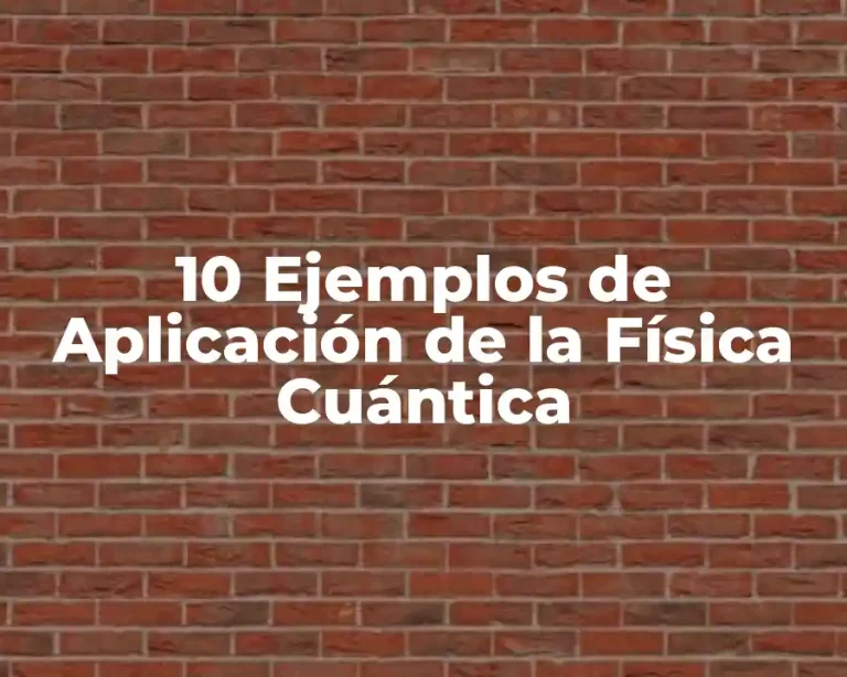 10 Ejemplos de Aplicación de la Física Cuántica