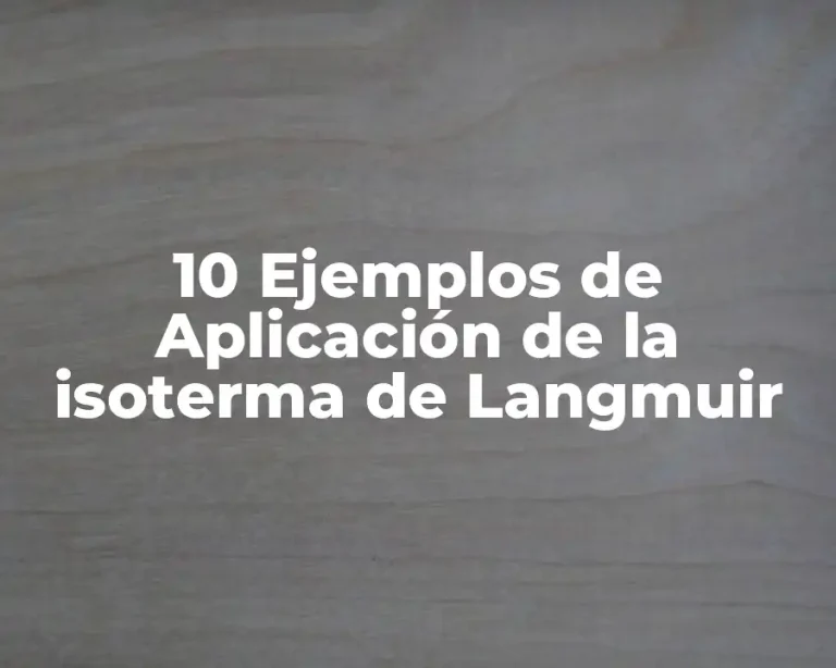 10 Ejemplos de Aplicación de la isoterma de Langmuir