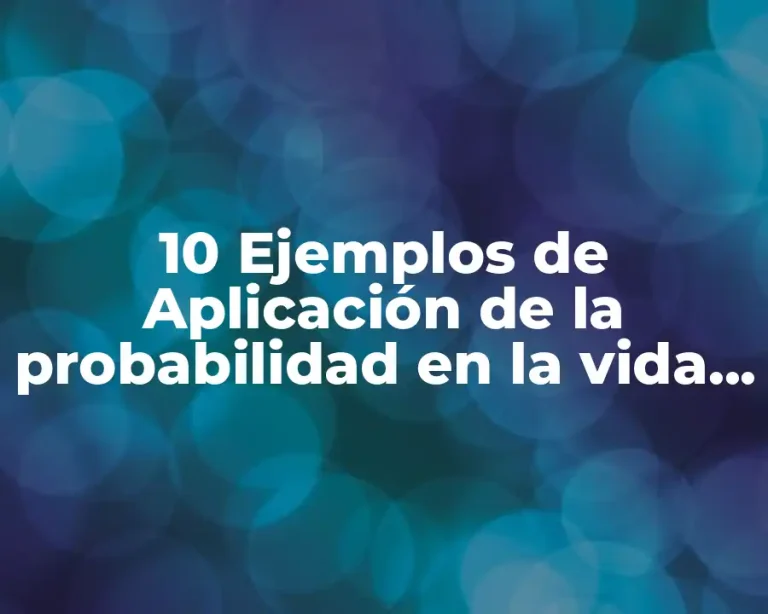 10 Ejemplos de Aplicación de la probabilidad en la vida cotidiana