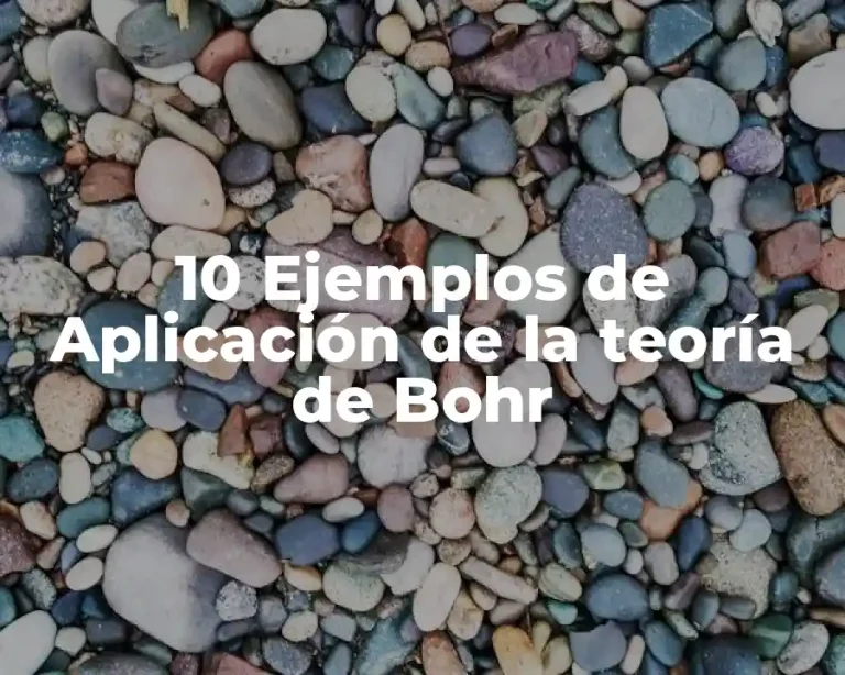 10 Ejemplos de Aplicación de la teoría de Bohr