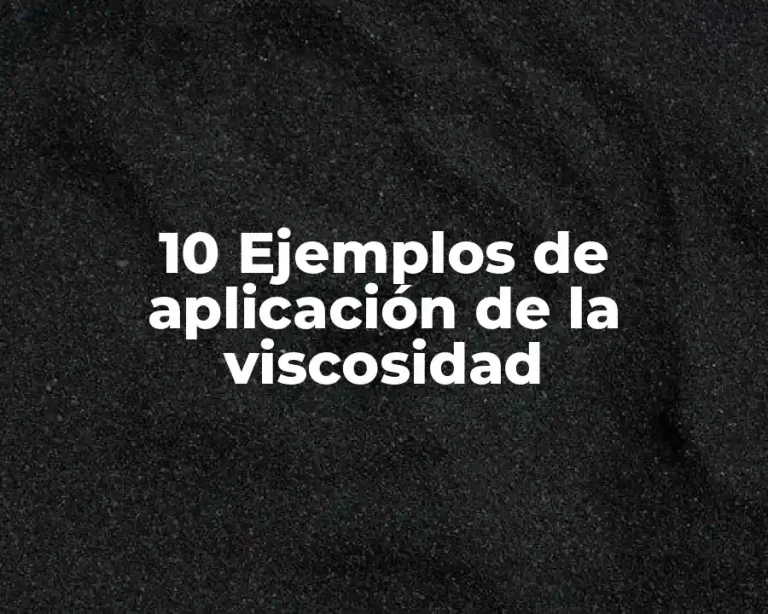 10 Ejemplos de aplicación de la viscosidad