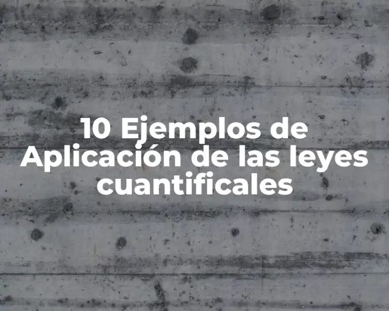 10 Ejemplos de Aplicación de las leyes cuantificales