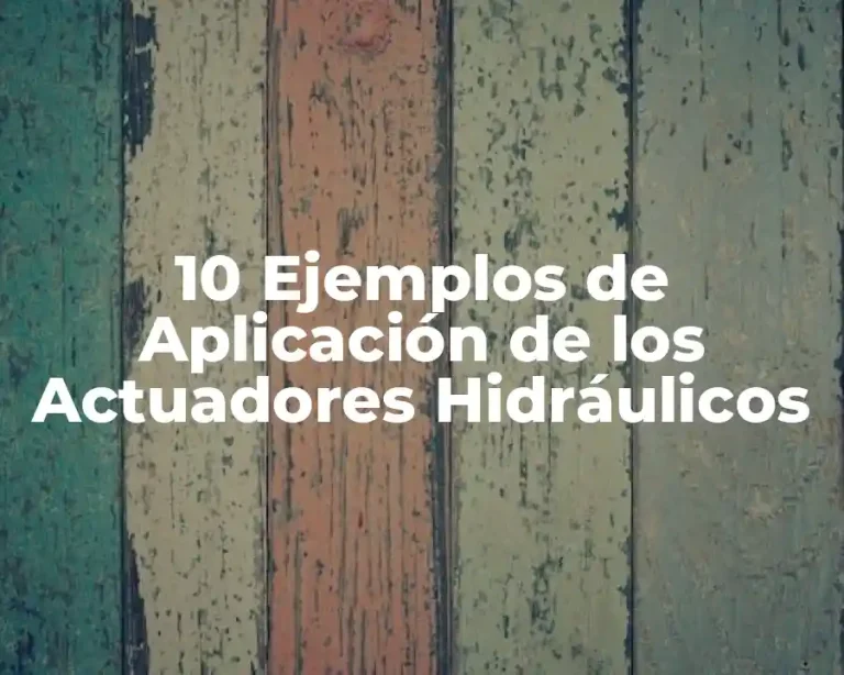10 Ejemplos de Aplicación de los Actuadores Hidráulicos