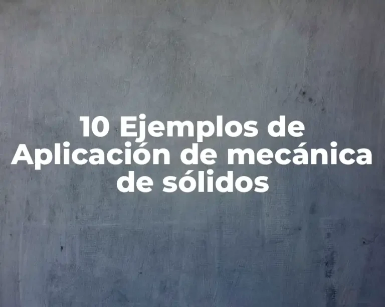10 Ejemplos de Aplicación de mecánica de sólidos