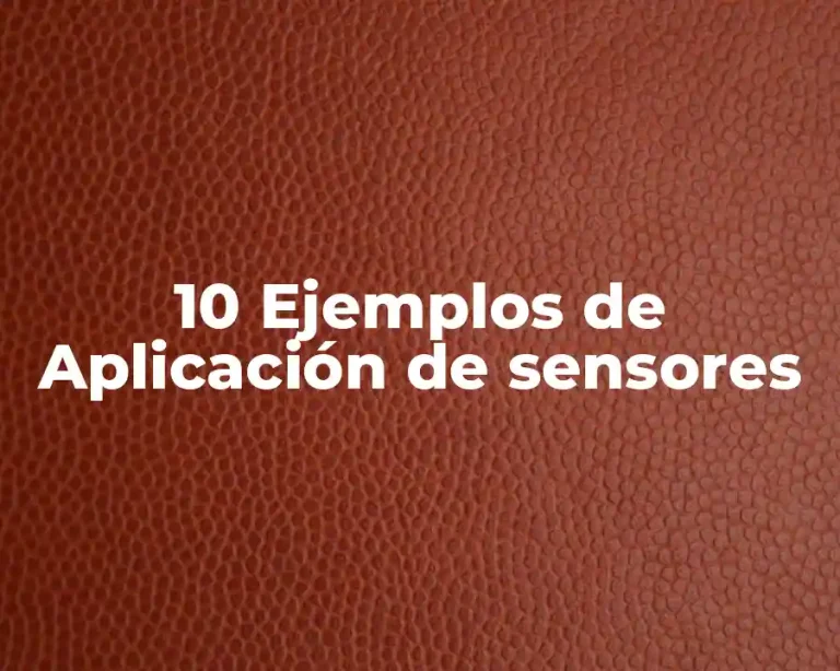 10 Ejemplos de Aplicación de sensores