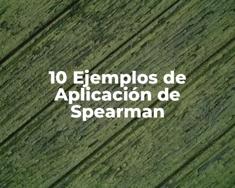 10 Ejemplos de Aplicación de Spearman
